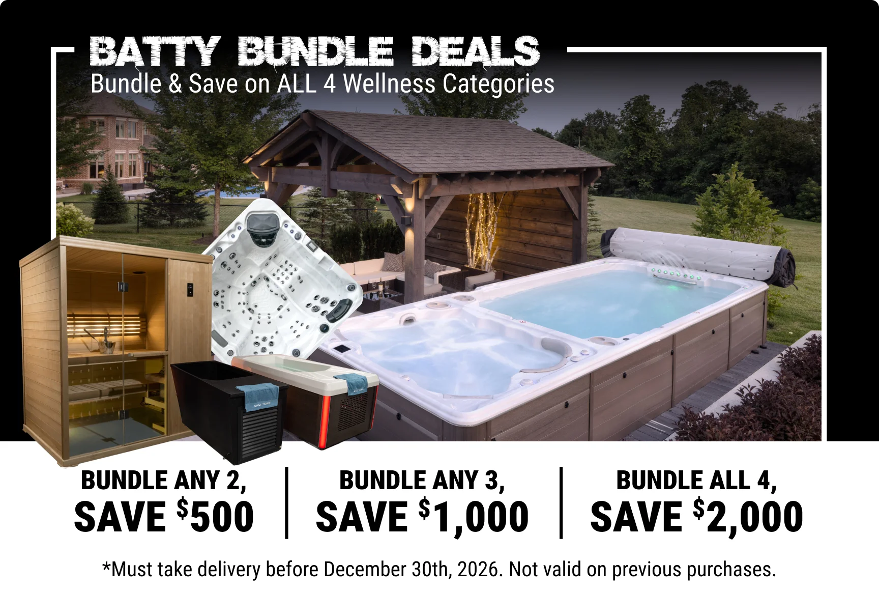 Batty Bundle Deals – bundle any 2 save $500, bundle any 3 save $1,000, bundle all 4 save $2,000. Must take delivery before December 30th, 2026. Not valid on previous purchases